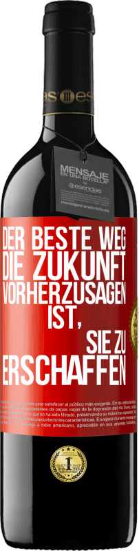 39,95 € | Rotwein RED Ausgabe MBE Reserve Der beste Weg, die Zukunft vorherzusagen, ist, sie zu erschaffen Rote Markierung. Anpassbares Etikett Reserve 12 Monate Ernte 2015 Tempranillo