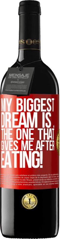 39,95 € | Red Wine RED Edition MBE Reserve My biggest dream is ... the one that gives me after eating! Red Label. Customizable label Reserve 12 Months Harvest 2015 Tempranillo