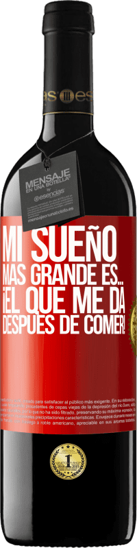 39,95 € | Vino Tinto Edición RED MBE Reserva Mi sueño más grande es… ¡el que me da después de comer! Etiqueta Roja. Etiqueta personalizable Reserva 12 Meses Cosecha 2015 Tempranillo