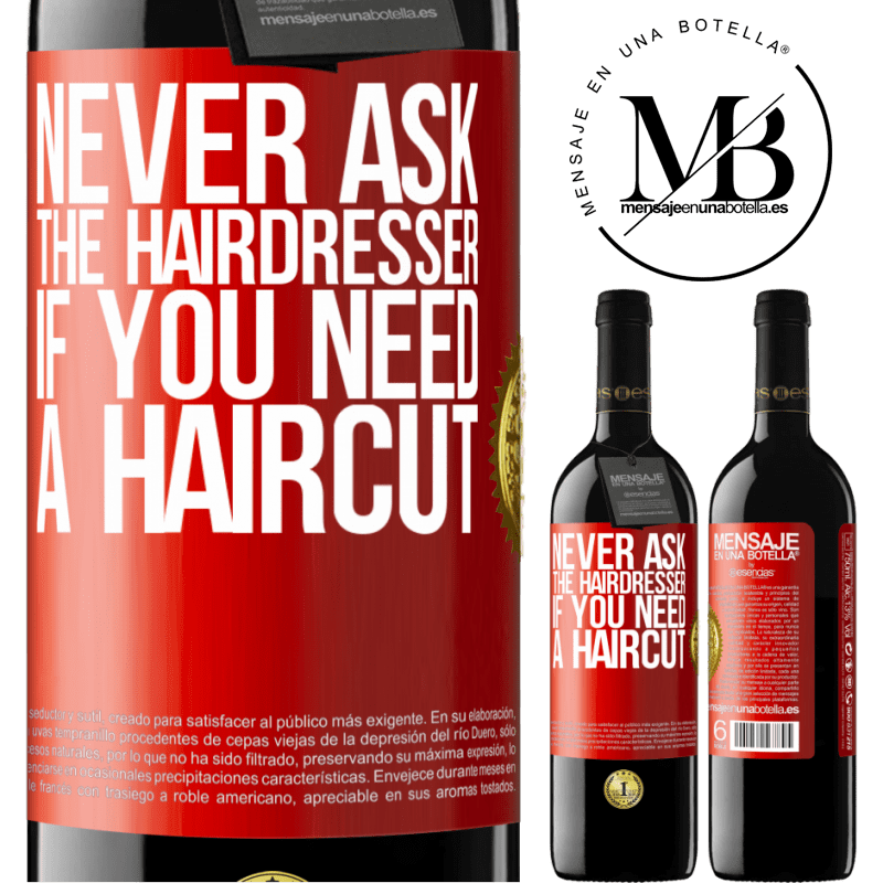 24,95 € Free Shipping | Red Wine RED Edition Crianza 6 Months Never ask the hairdresser if you need a haircut Red Label. Customizable label Aging in oak barrels 6 Months Harvest 2019 Tempranillo