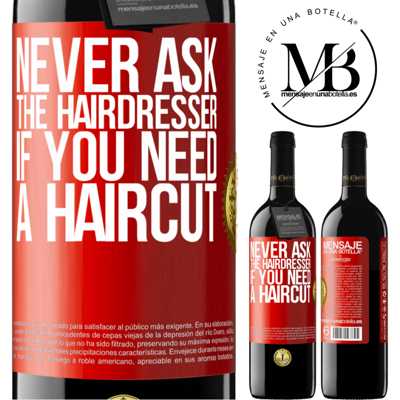 39,95 € Free Shipping | Red Wine RED Edition MBE Reserve Never ask the hairdresser if you need a haircut Red Label. Customizable label Reserve 12 Months Harvest 2014 Tempranillo