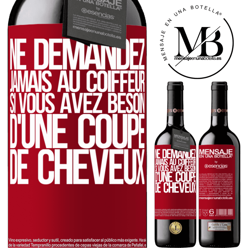 «Ne demandez jamais au coiffeur si vous avez besoin d'une coupe de cheveux» Édition RED MBE Réserve