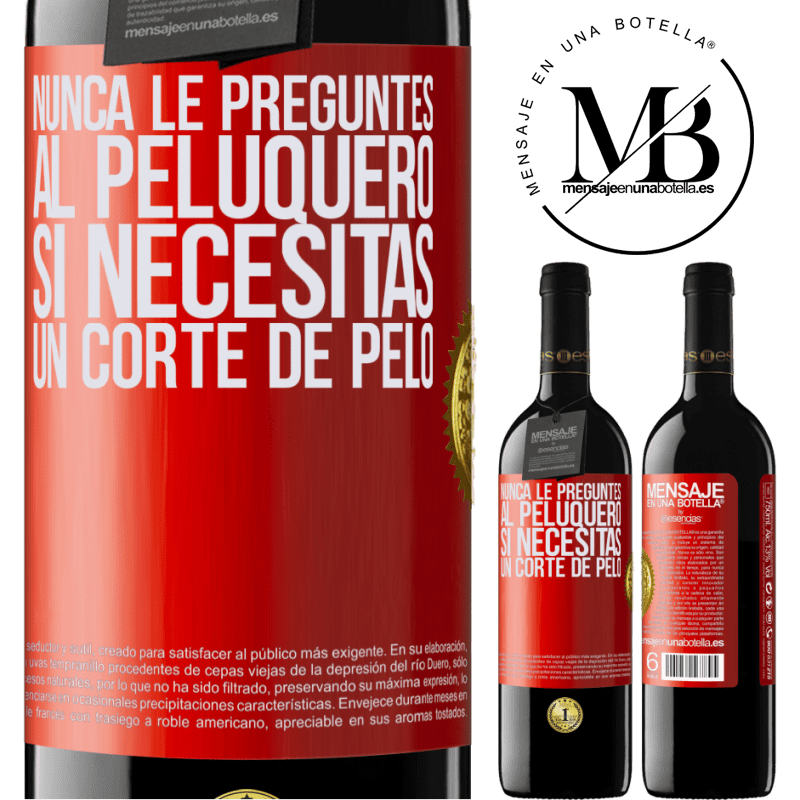 39,95 € Envío gratis | Vino Tinto Edición RED MBE Reserva Nunca le preguntes al peluquero si necesitas un corte de pelo Etiqueta Roja. Etiqueta personalizable Reserva 12 Meses Cosecha 2014 Tempranillo