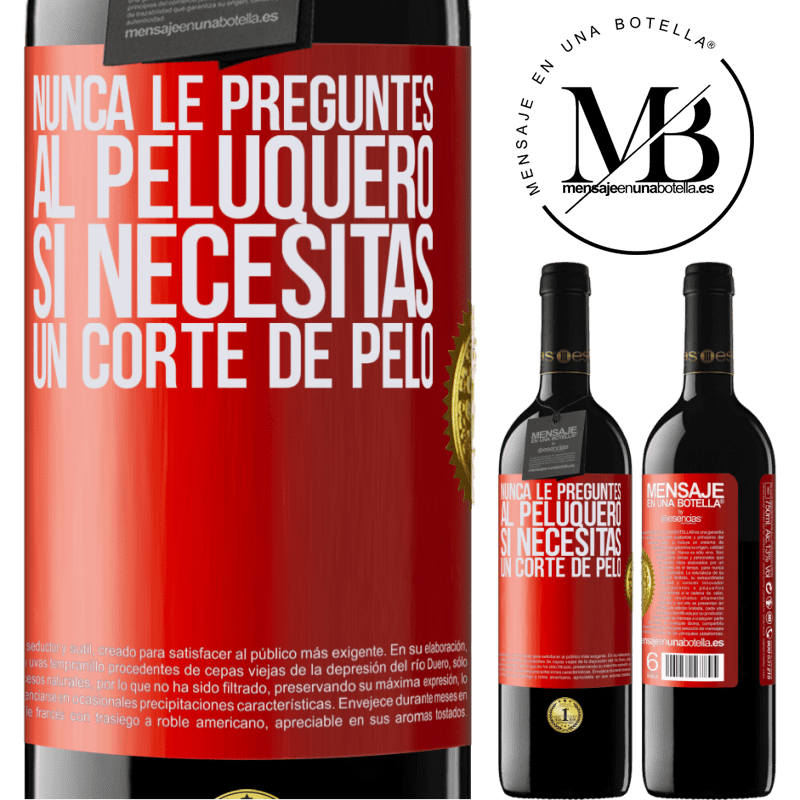 39,95 € Envío gratis | Vino Tinto Edición RED MBE Reserva Nunca le preguntes al peluquero si necesitas un corte de pelo Etiqueta Roja. Etiqueta personalizable Reserva 12 Meses Cosecha 2016 Tempranillo