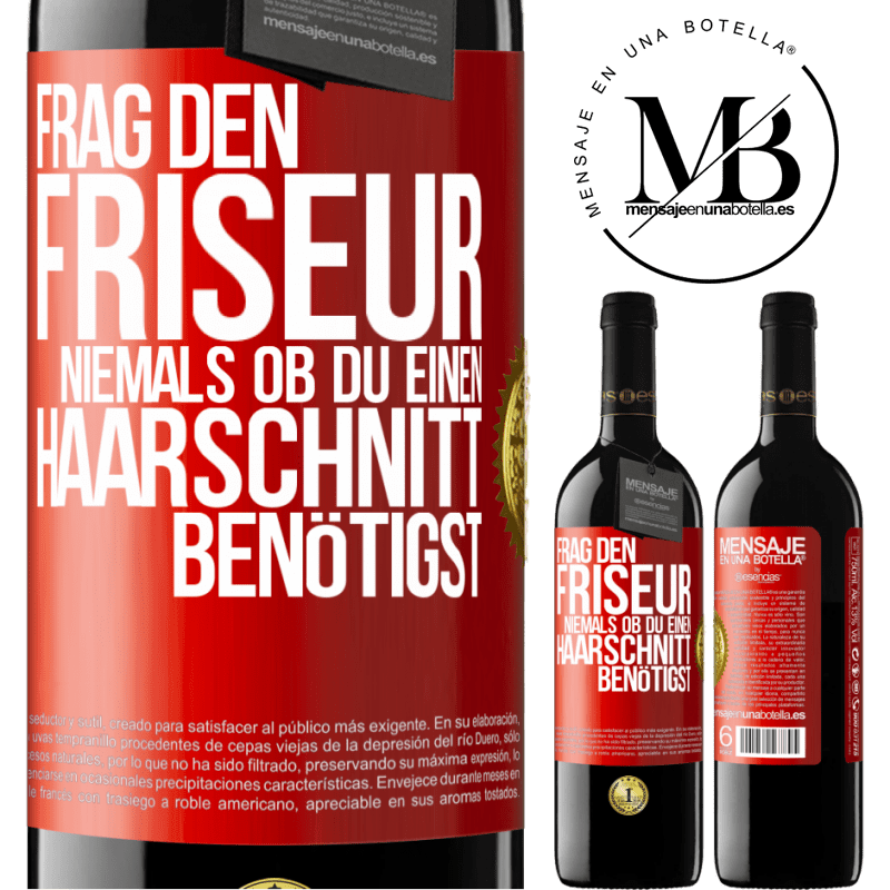 39,95 € Kostenloser Versand | Rotwein RED Ausgabe MBE Reserve Frag den Friseur niemals, ob du einen Haarschnitt benötigst Rote Markierung. Anpassbares Etikett Reserve 12 Monate Ernte 2014 Tempranillo