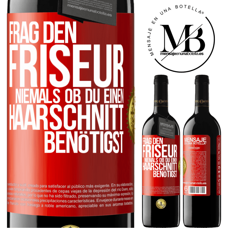 39,95 € Kostenloser Versand | Rotwein RED Ausgabe MBE Reserve Frag den Friseur niemals, ob du einen Haarschnitt benötigst Rote Markierung. Anpassbares Etikett Reserve 12 Monate Ernte 2016 Tempranillo