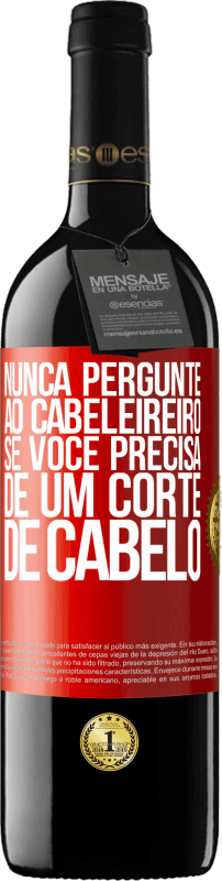 39,95 € Envio grátis | Vinho tinto Edição RED MBE Reserva Nunca pergunte ao cabeleireiro se você precisa de um corte de cabelo Etiqueta Vermelha. Etiqueta personalizável Reserva 12 Meses Colheita 2016 Tempranillo