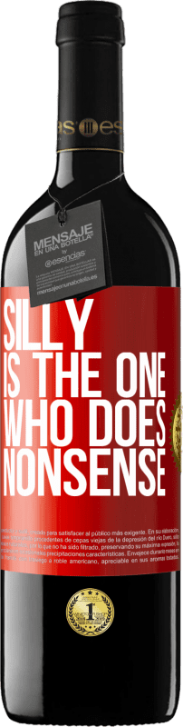 39,95 € | Red Wine RED Edition MBE Reserve Silly is the one who does nonsense Red Label. Customizable label Reserve 12 Months Harvest 2015 Tempranillo