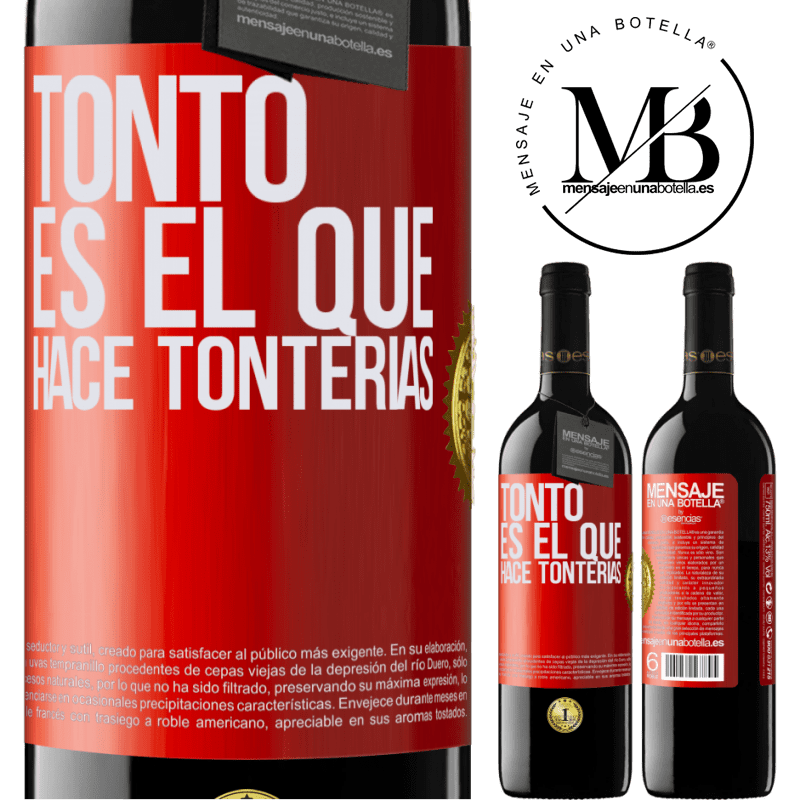 39,95 € Envío gratis | Vino Tinto Edición RED MBE Reserva Tonto es el que hace tonterías Etiqueta Roja. Etiqueta personalizable Reserva 12 Meses Cosecha 2014 Tempranillo