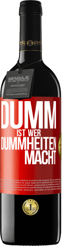 39,95 € | Rotwein RED Ausgabe MBE Reserve Dumm ist, wer Dummheiten macht Rote Markierung. Anpassbares Etikett Reserve 12 Monate Ernte 2015 Tempranillo