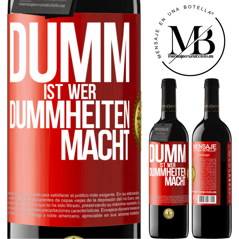 39,95 € Kostenloser Versand | Rotwein RED Ausgabe MBE Reserve Dumm ist, wer Dummheiten macht Rote Markierung. Anpassbares Etikett Reserve 12 Monate Ernte 2014 Tempranillo