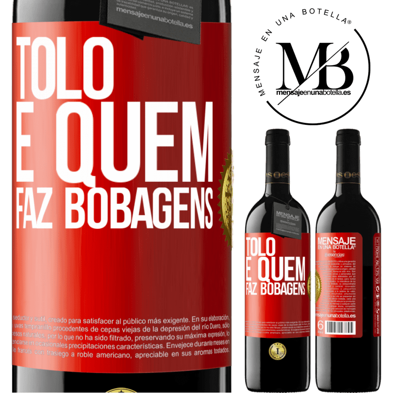 39,95 € Envio grátis | Vinho tinto Edição RED MBE Reserva Tolo é quem faz bobagens Etiqueta Vermelha. Etiqueta personalizável Reserva 12 Meses Colheita 2016 Tempranillo