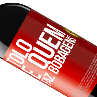 Expressões Únicas e Pessoais. «Tolo é quem faz bobagens» Edição RED MBE Reserva