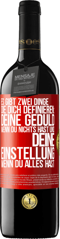 39,95 € | Rotwein RED Ausgabe MBE Reserve Es gibt zwei Dinge, die dich definieren: deine Geduld, wenn du nichts hast, und deine Einstellung, wenn du alles hast Rote Markierung. Anpassbares Etikett Reserve 12 Monate Ernte 2015 Tempranillo