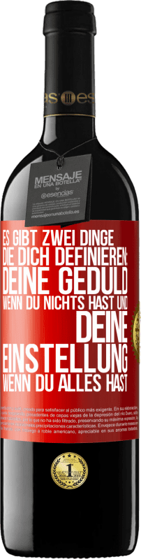 39,95 € Kostenloser Versand | Rotwein RED Ausgabe MBE Reserve Es gibt zwei Dinge, die dich definieren: deine Geduld, wenn du nichts hast, und deine Einstellung, wenn du alles hast Rote Markierung. Anpassbares Etikett Reserve 12 Monate Ernte 2016 Tempranillo