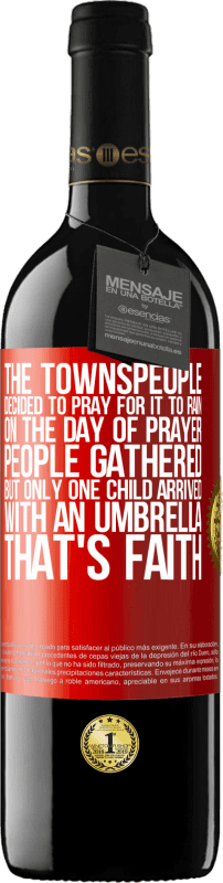 39,95 € | Red Wine RED Edition MBE Reserve The townspeople decided to pray for it to rain. On the day of prayer, people gathered, but only one child arrived with an Red Label. Customizable label Reserve 12 Months Harvest 2015 Tempranillo