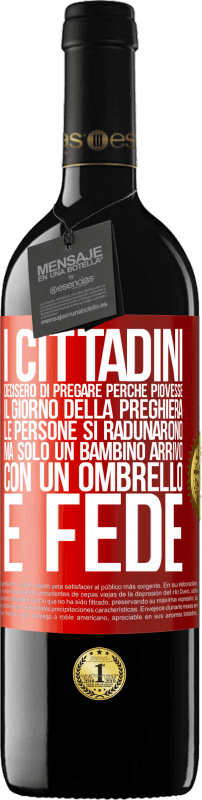 39,95 € | Vino rosso Edizione RED MBE Riserva I cittadini decisero di pregare perché piovesse. Il giorno della preghiera, le persone si radunarono, ma solo un bambino Etichetta Rossa. Etichetta personalizzabile Riserva 12 Mesi Raccogliere 2014 Tempranillo