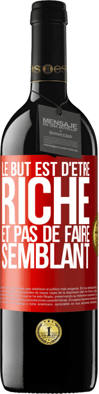 39,95 € | Vin rouge Édition RED MBE Réserve Le but est d'être riche et pas de faire semblant Étiquette Rouge. Étiquette personnalisable Réserve 12 Mois Récolte 2014 Tempranillo