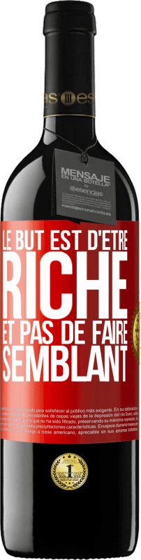 39,95 € | Vin rouge Édition RED MBE Réserve Le but est d'être riche et pas de faire semblant Étiquette Rouge. Étiquette personnalisable Réserve 12 Mois Récolte 2016 Tempranillo