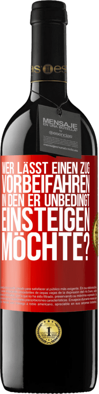 39,95 € | Rotwein RED Ausgabe MBE Reserve Wer lässt einen Zug vorbeifahren, in den er unbedingt einsteigen möchte? Rote Markierung. Anpassbares Etikett Reserve 12 Monate Ernte 2015 Tempranillo