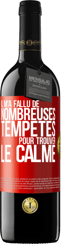 39,95 € | Vin rouge Édition RED MBE Réserve Il m'a fallu de nombreuses tempêtes pour trouver le calme Étiquette Rouge. Étiquette personnalisable Réserve 12 Mois Récolte 2015 Tempranillo