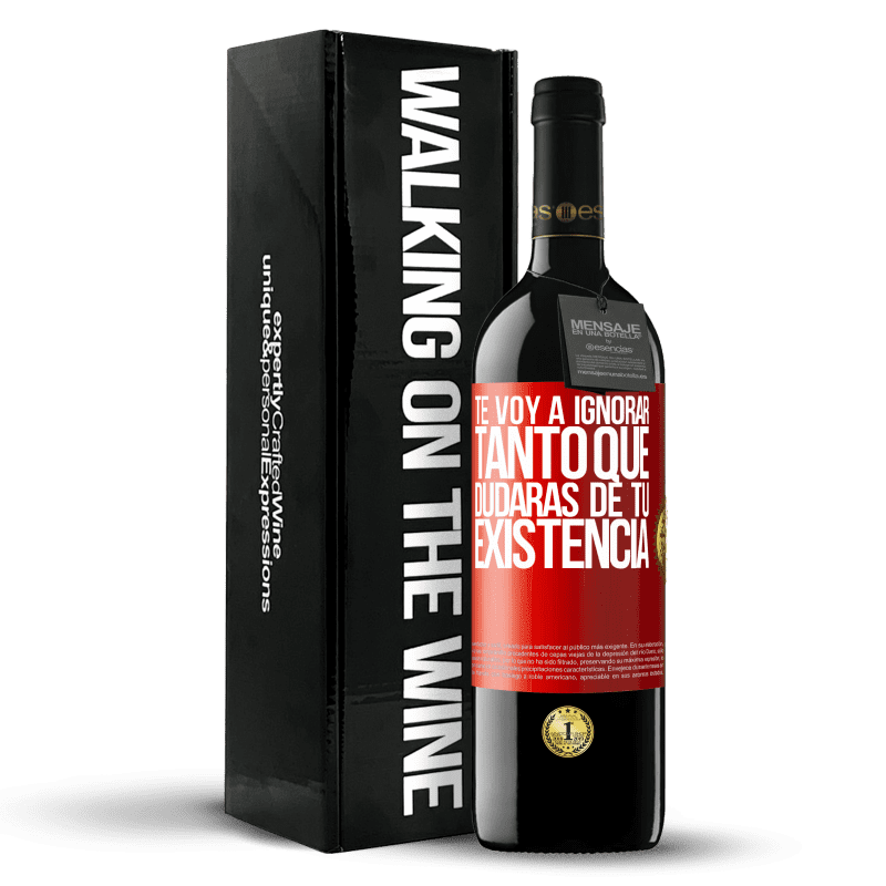 39,95 € Envío gratis | Vino Tinto Edición RED MBE Reserva Te voy a ignorar tanto que dudarás de tu existencia Etiqueta Roja. Etiqueta personalizable Reserva 12 Meses Cosecha 2015 Tempranillo