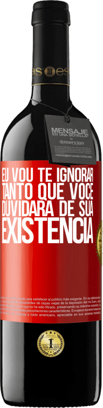 39,95 € | Vinho tinto Edição RED MBE Reserva Eu vou te ignorar tanto que você duvidará de sua existência Etiqueta Vermelha. Etiqueta personalizável Reserva 12 Meses Colheita 2016 Tempranillo