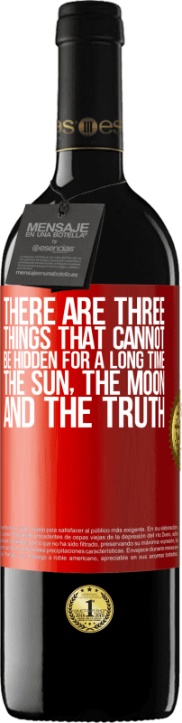 39,95 € | Red Wine RED Edition MBE Reserve There are three things that cannot be hidden for a long time. The sun, the moon, and the truth Red Label. Customizable label Reserve 12 Months Harvest 2014 Tempranillo