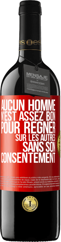 39,95 € Envoi gratuit | Vin rouge Édition RED MBE Réserve Aucun homme n'est assez bon pour régner sur les autres sans son consentement Étiquette Rouge. Étiquette personnalisable Réserve 12 Mois Récolte 2016 Tempranillo