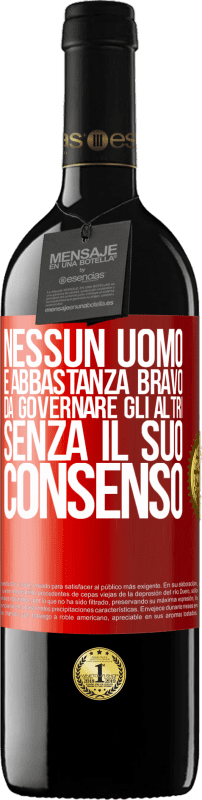 «Nessun uomo è abbastanza bravo da governare gli altri senza il suo consenso» Edizione RED MBE Riserva