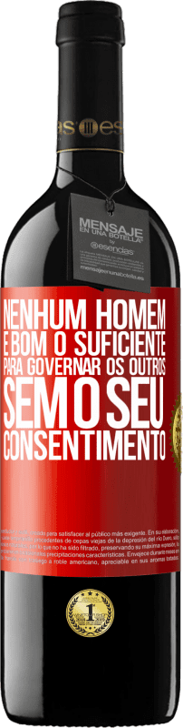 «Nenhum homem é bom o suficiente para governar os outros sem o seu consentimento» Edição RED MBE Reserva