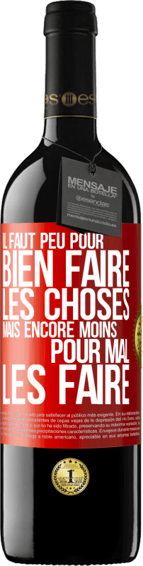 39,95 € | Vin rouge Édition RED MBE Réserve Il faut peu pour bien faire les choses mais encore moins pour mal les faire Étiquette Rouge. Étiquette personnalisable Réserve 12 Mois Récolte 2015 Tempranillo