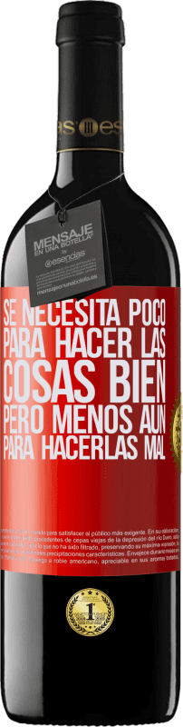 39,95 € | Vino Tinto Edición RED MBE Reserva Se necesita poco para hacer las cosas bien, pero menos aún para hacerlas mal Etiqueta Roja. Etiqueta personalizable Reserva 12 Meses Cosecha 2015 Tempranillo