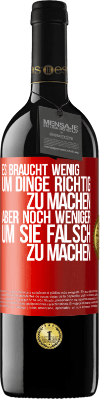 39,95 € | Rotwein RED Ausgabe MBE Reserve Es braucht wenig, um Dinge richtig zu machen, aber noch weniger, um sie falsch zu machen Rote Markierung. Anpassbares Etikett Reserve 12 Monate Ernte 2015 Tempranillo