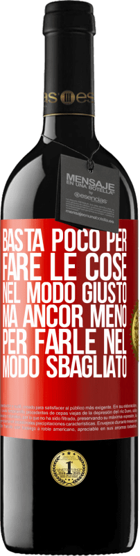 «Basta poco per fare le cose nel modo giusto, ma ancor meno per farle nel modo sbagliato» Edizione RED MBE Riserva