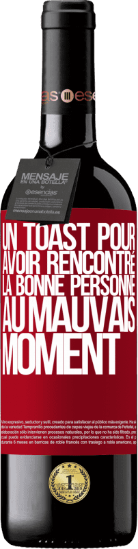 39,95 € | Vin rouge Édition RED MBE Réserve Un toast pour avoir rencontré la bonne personne au mauvais moment Étiquette Rouge. Étiquette personnalisable Réserve 12 Mois Récolte 2015 Tempranillo