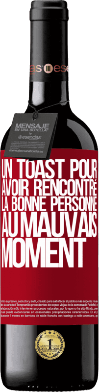 39,95 € Envoi gratuit | Vin rouge Édition RED MBE Réserve Un toast pour avoir rencontré la bonne personne au mauvais moment Étiquette Rouge. Étiquette personnalisable Réserve 12 Mois Récolte 2016 Tempranillo