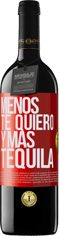 «Menos te quiero y más tequila» Edición RED MBE Reserva