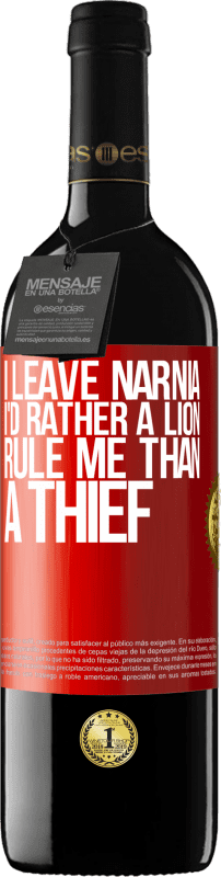 39,95 € | Red Wine RED Edition MBE Reserve I leave Narnia. I'd rather a lion rule me than a thief Red Label. Customizable label Reserve 12 Months Harvest 2015 Tempranillo