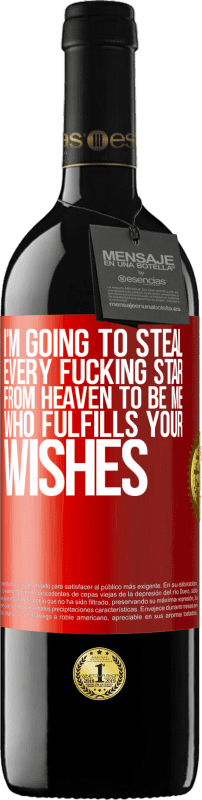 39,95 € | Red Wine RED Edition MBE Reserve I'm going to steal every fucking star from heaven to be me who fulfills your wishes Red Label. Customizable label Reserve 12 Months Harvest 2015 Tempranillo