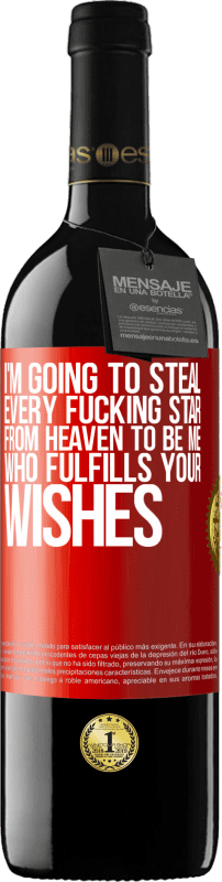 39,95 € | Red Wine RED Edition MBE Reserve I'm going to steal every fucking star from heaven to be me who fulfills your wishes Red Label. Customizable label Reserve 12 Months Harvest 2016 Tempranillo