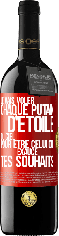 39,95 € Envoi gratuit | Vin rouge Édition RED MBE Réserve Je vais voler chaque putain d'étoile du ciel pour être celui qui exauce tes souhaits Étiquette Rouge. Étiquette personnalisable Réserve 12 Mois Récolte 2016 Tempranillo