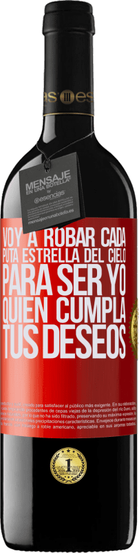 39,95 € | Vino Tinto Edición RED MBE Reserva Voy a robar cada puta estrella del cielo para ser yo quien cumpla tus deseos Etiqueta Roja. Etiqueta personalizable Reserva 12 Meses Cosecha 2016 Tempranillo
