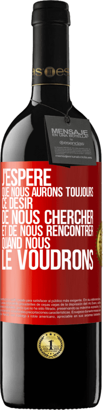 39,95 € | Vin rouge Édition RED MBE Réserve J'espère que nous aurons toujours ce désir de nous chercher et de nous rencontrer quand nous le voudrons Étiquette Rouge. Étiquette personnalisable Réserve 12 Mois Récolte 2015 Tempranillo