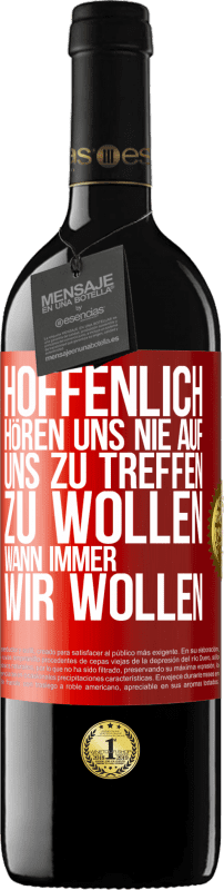 39,95 € | Rotwein RED Ausgabe MBE Reserve Hoffenlich hören uns nie auf, uns zu treffen zu wollen wann immer wir wollen Rote Markierung. Anpassbares Etikett Reserve 12 Monate Ernte 2015 Tempranillo