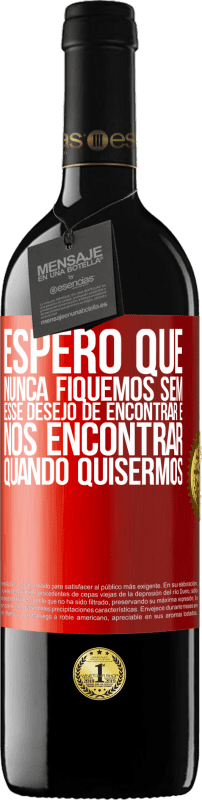 39,95 € Envio grátis | Vinho tinto Edição RED MBE Reserva Espero que nunca fiquemos sem esse desejo de encontrar e nos encontrar quando quisermos Etiqueta Vermelha. Etiqueta personalizável Reserva 12 Meses Colheita 2016 Tempranillo