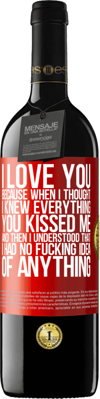 «I LOVE YOU Because when I thought I knew everything you kissed me. And then I understood that I had no fucking idea of» RED Edition MBE Reserve