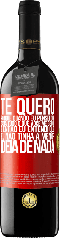 39,95 € Envio grátis | Vinho tinto Edição RED MBE Reserva TE QUERO. Porque quando eu pensei que sabia tudo o que você me beijou. E então eu entendi que eu não tinha a menor ideia de Etiqueta Vermelha. Etiqueta personalizável Reserva 12 Meses Colheita 2014 Tempranillo