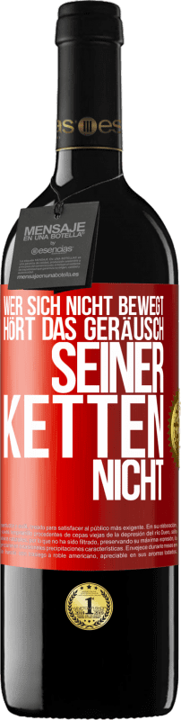 39,95 € | Rotwein RED Ausgabe MBE Reserve Wer sich nicht bewegt, hört das Geräusch seiner Ketten nicht Rote Markierung. Anpassbares Etikett Reserve 12 Monate Ernte 2015 Tempranillo