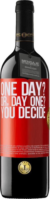 Kostenloser Versand | Rotwein RED Ausgabe MBE Reserve One day? Or, day one? You decide Rote Markierung. Anpassbares Etikett Reserve 12 Monate Ernte 2014 Tempranillo